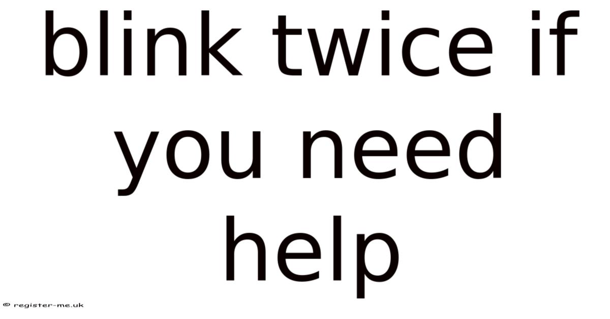 Blink Twice If You Need Help