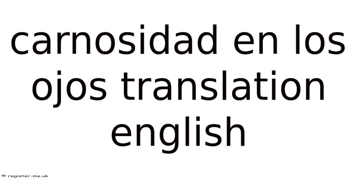 Carnosity Carnosidad En Los Ojos Translation English