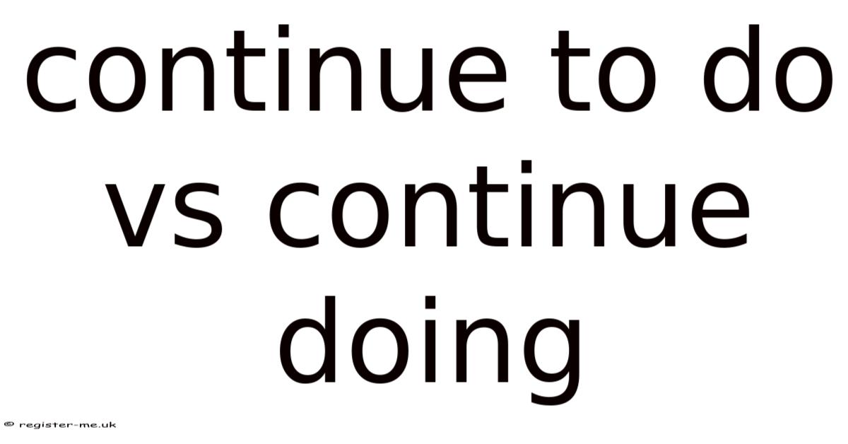 Continue To Do Vs Continue Doing