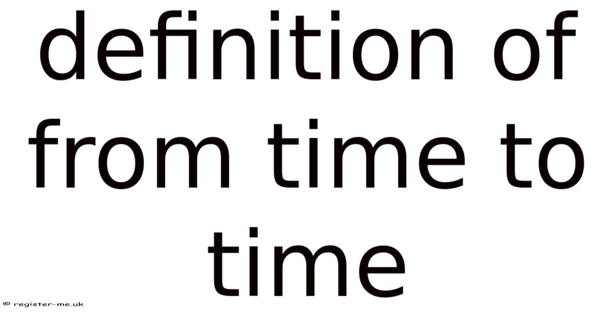 Definition Of From Time To Time