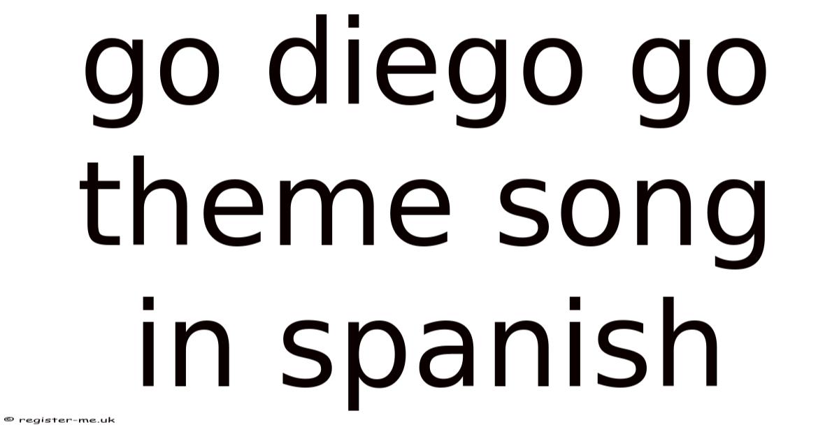 Go Diego Go Theme Song In Spanish