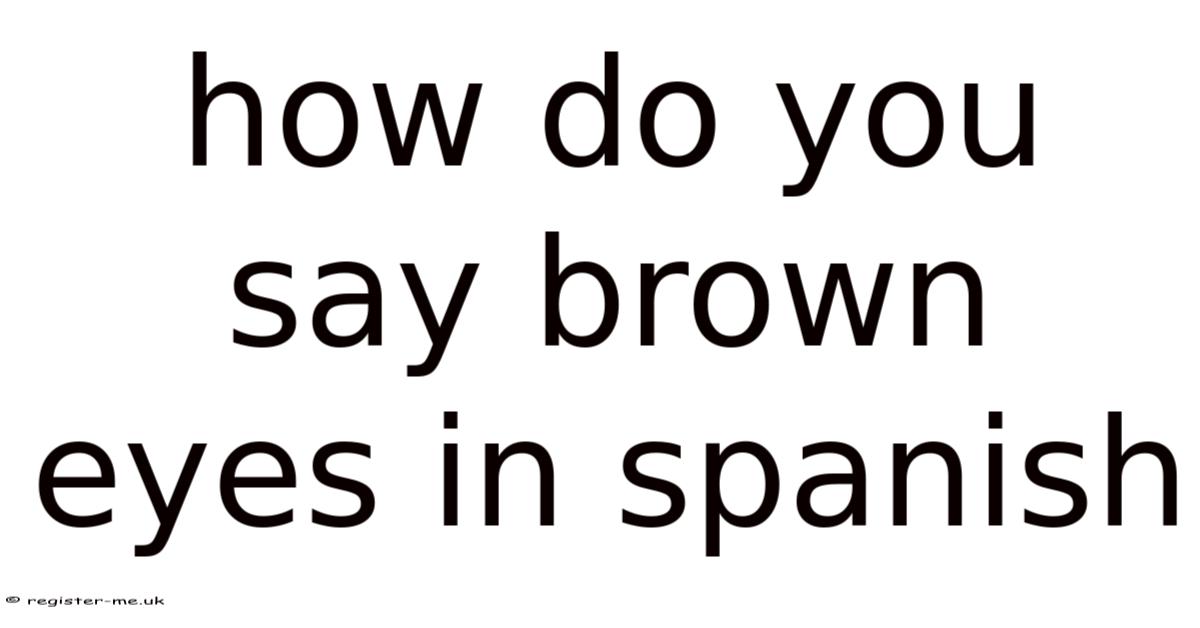 How Do You Say Brown Eyes In Spanish
