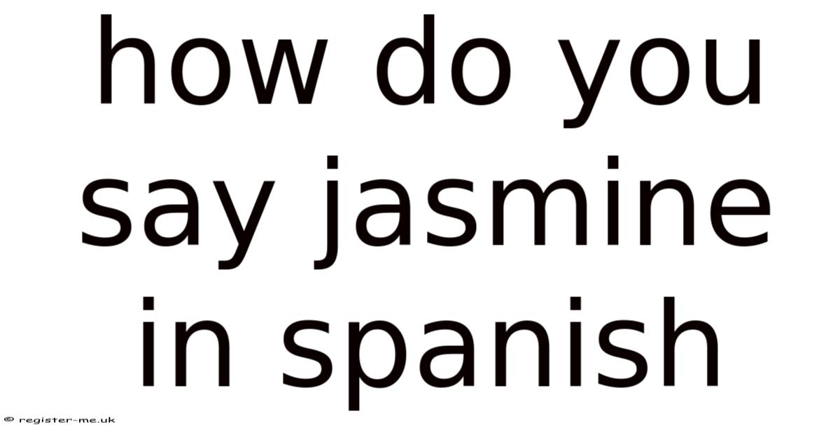 How Do You Say Jasmine In Spanish