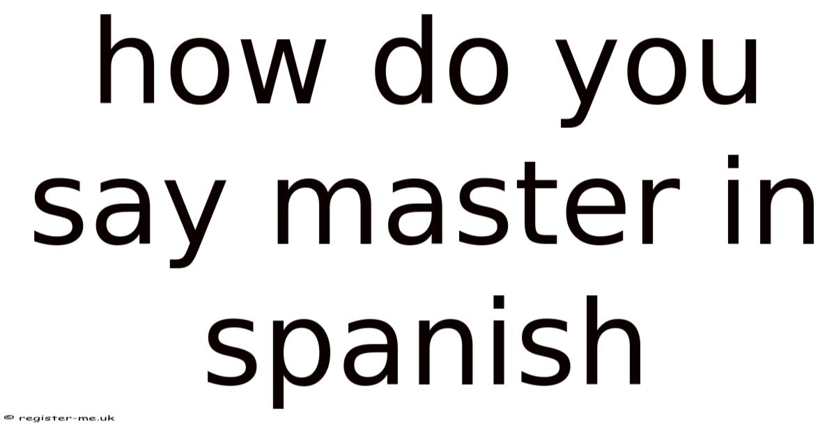 How Do You Say Master In Spanish