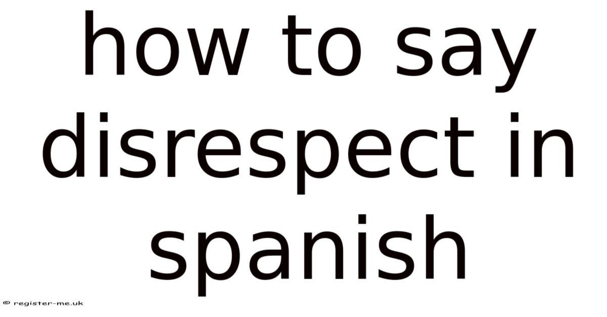 How To Say Disrespect In Spanish