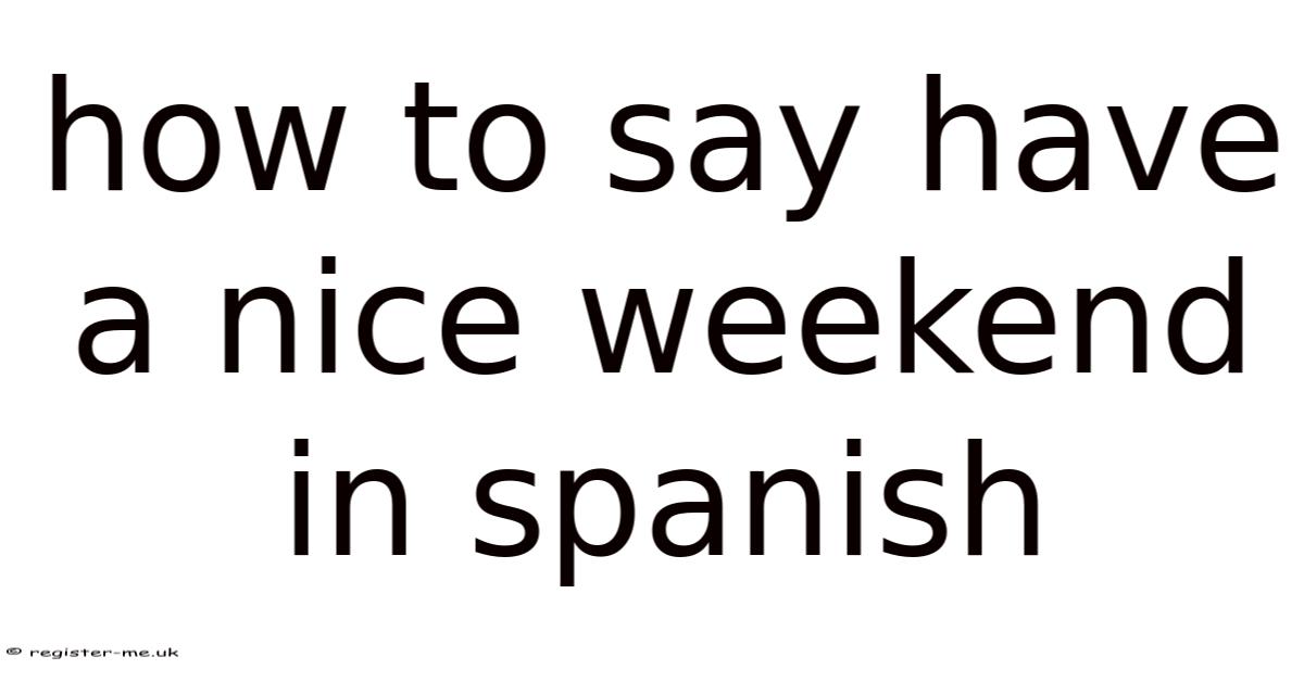 How To Say Have A Nice Weekend In Spanish