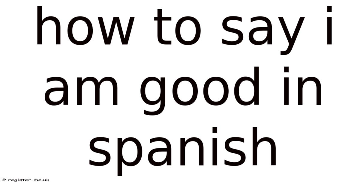 How To Say I Am Good In Spanish