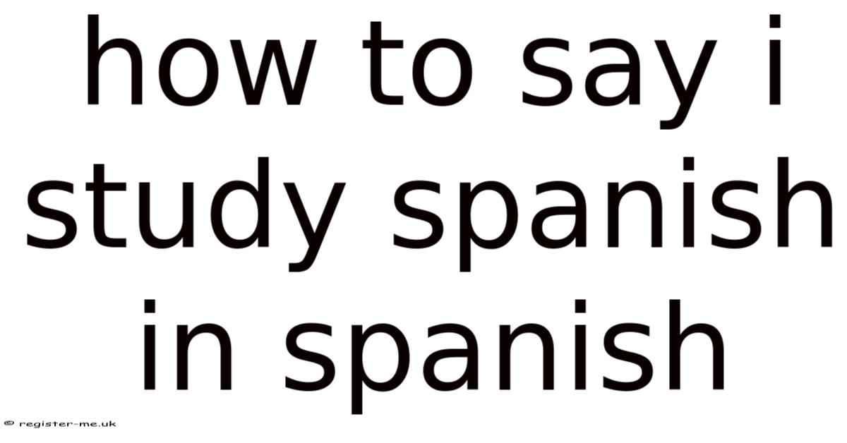 I Don't Like To Study In Spanish