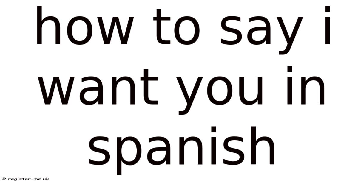 How To Say I Want You In Spanish Sexually