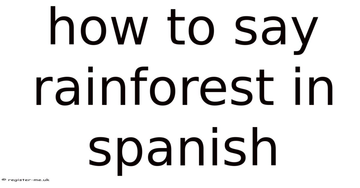 How To Say Rainforest In Spanish