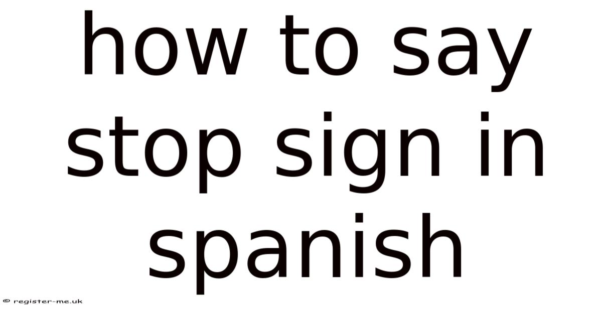 Local Spanish Sign How To Say Stop Sign In Spanish