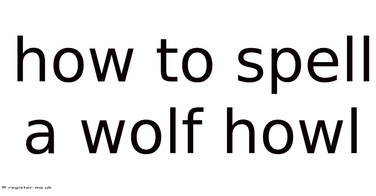How To Spell A Wolf Howl