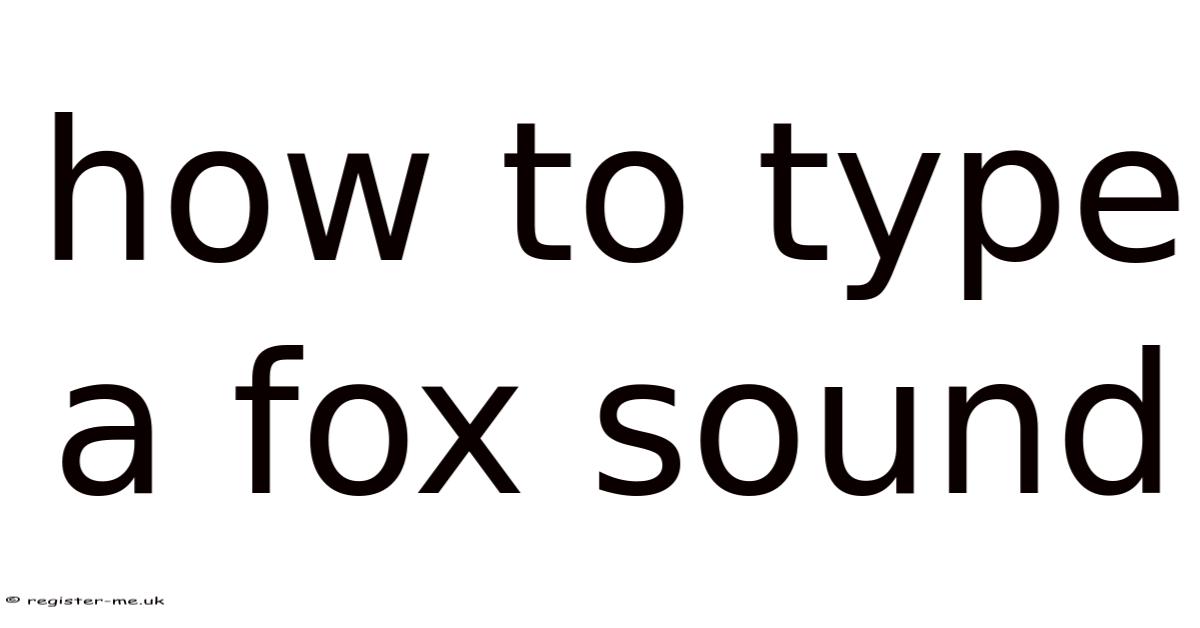How To Type A Fox Sound