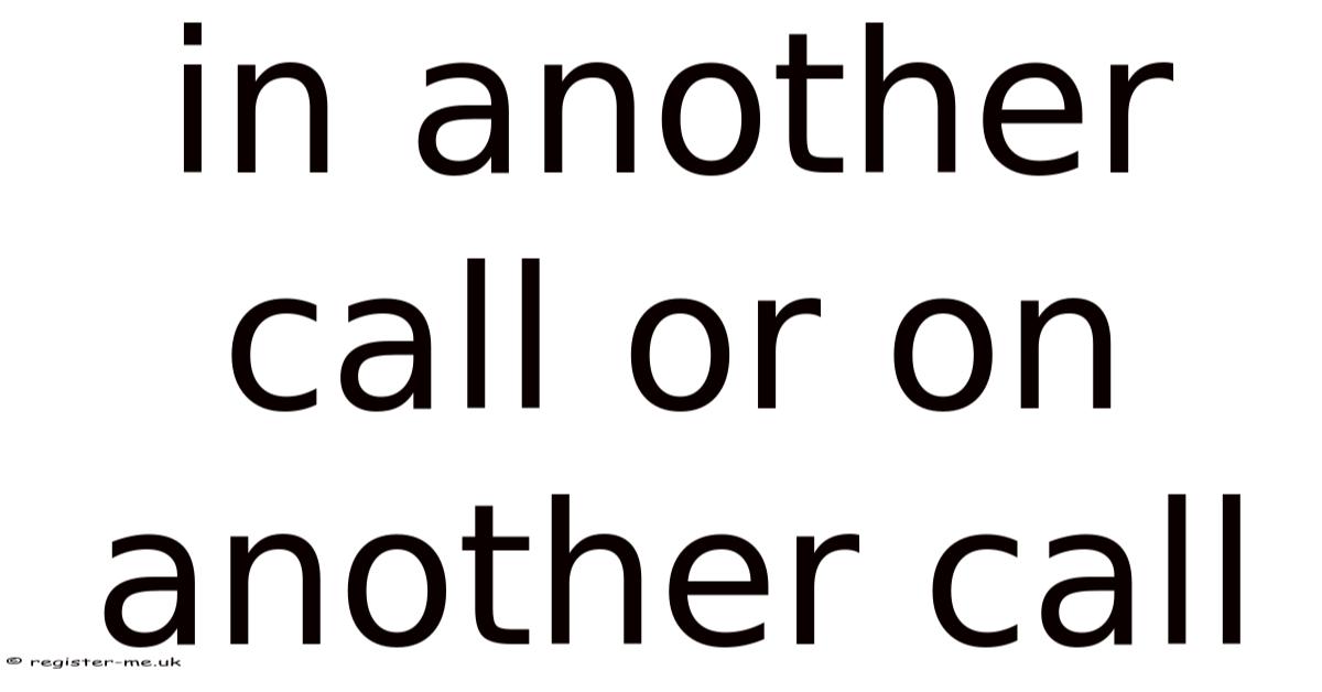 In Another Call Or On Another Call