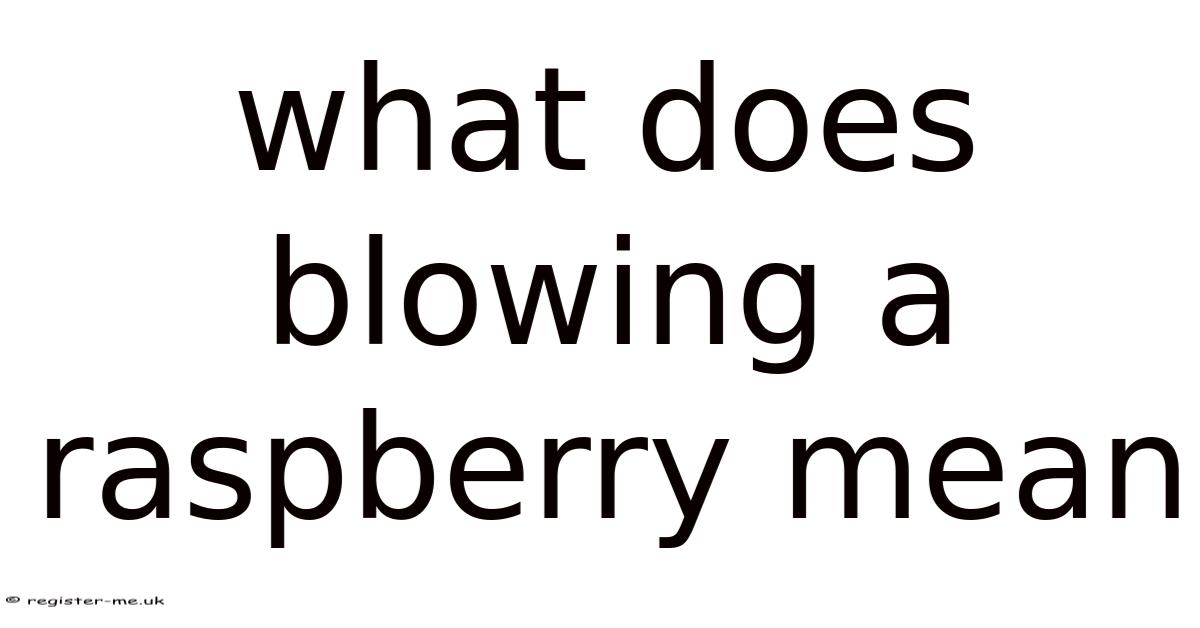What Does Blowing A Raspberry Mean