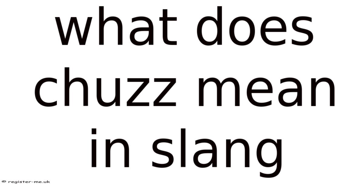 What Does Chuzz Mean In Slang