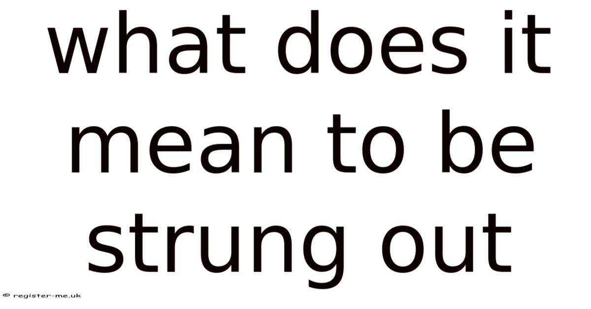 String Ut What Does It Mean To Be Strung Out