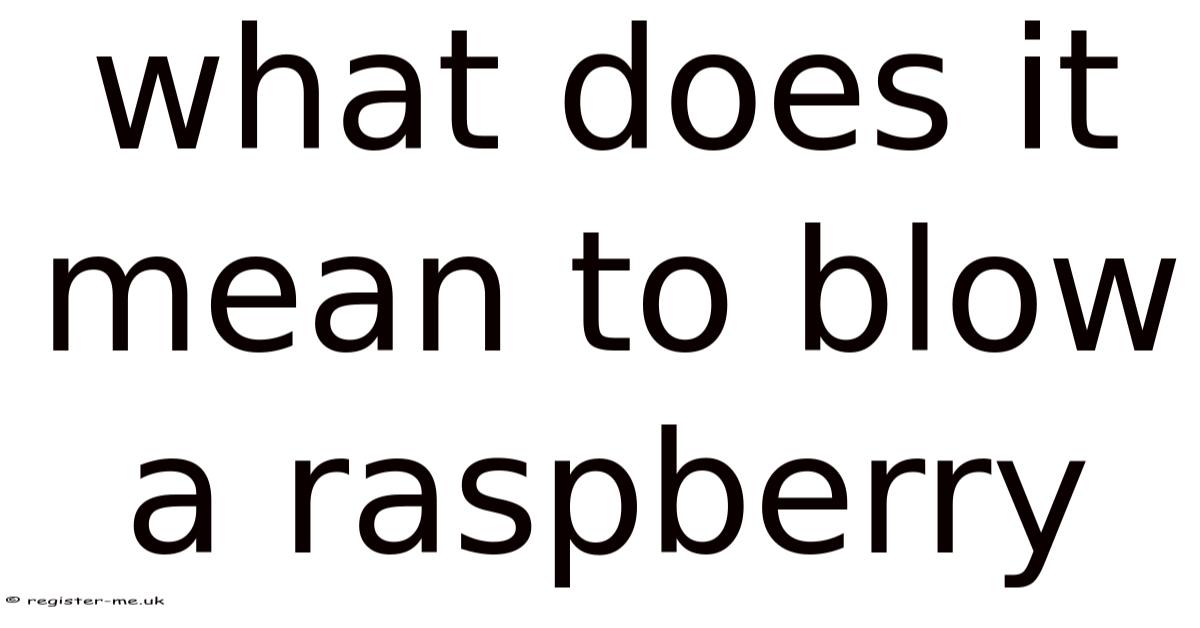 Blo Raspberry What Does It Mean To Blow A Raspberry