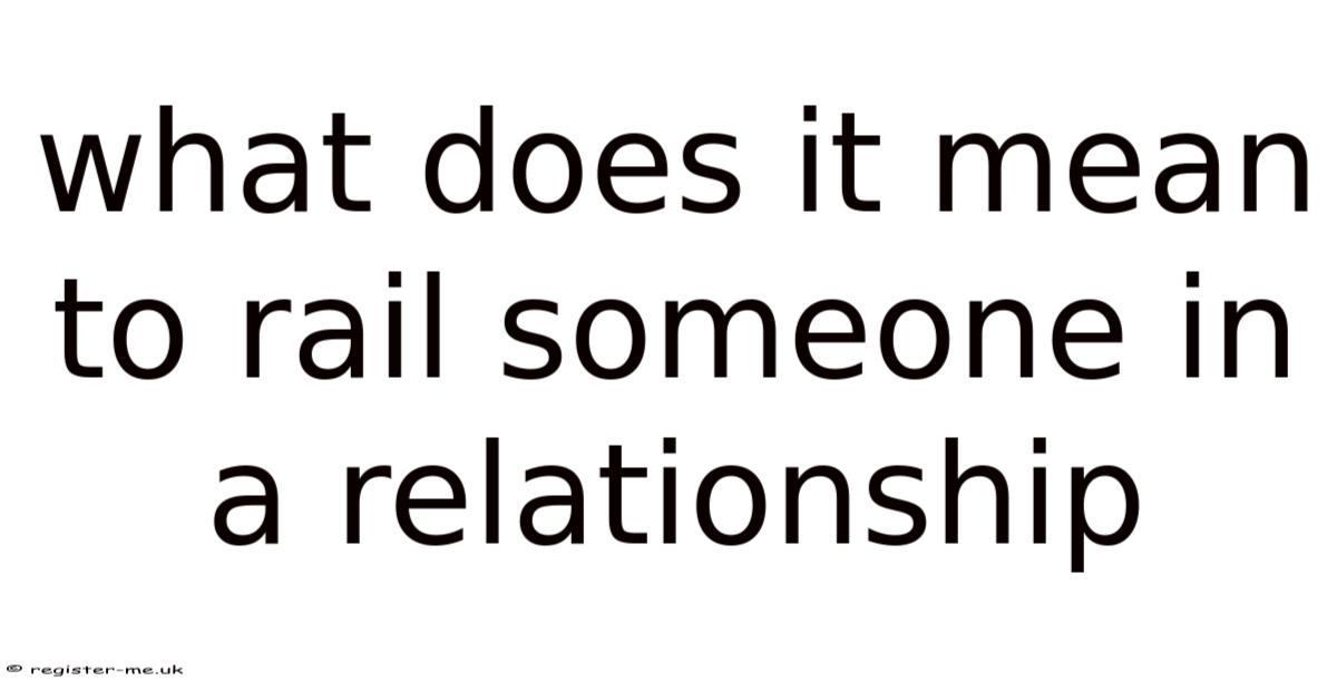 What Does It Mean To Rail Someone In A Relationship