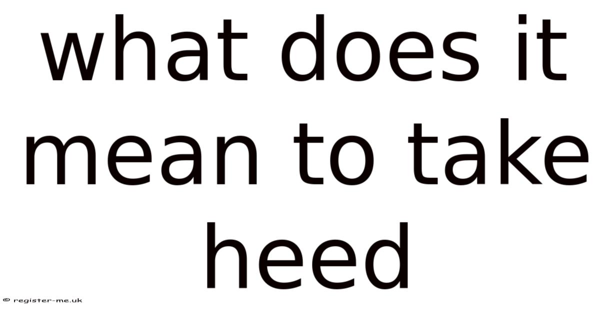 What Does It Mean To Take Heed