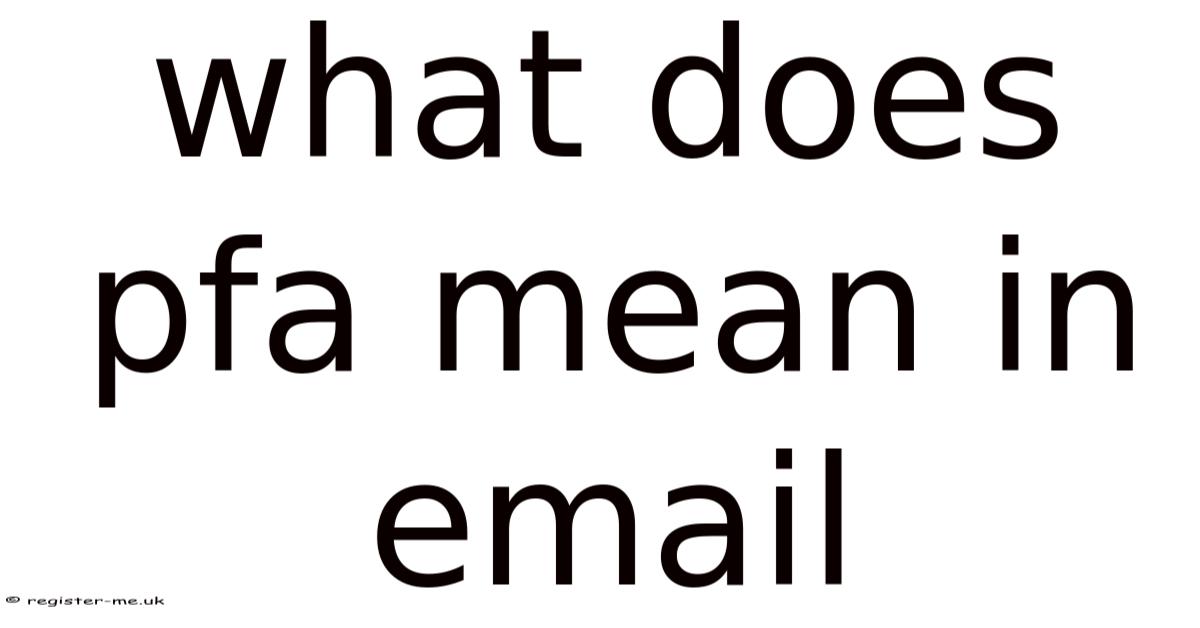 How To Use Pfa In Email What Does Pfa Mean In Email