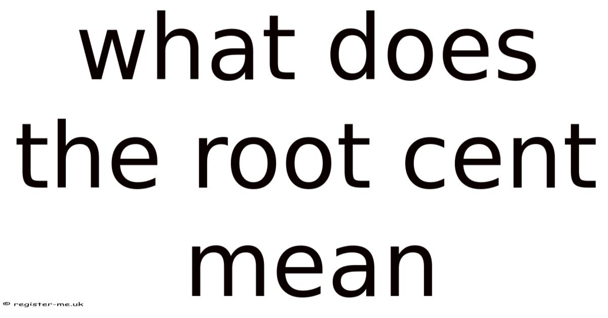 Cent Roots What Does The Root Cent Mean