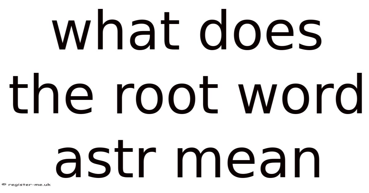 What Does The Root Word Astr Mean