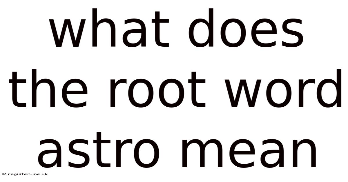 What Does The Root Word Astro Mean