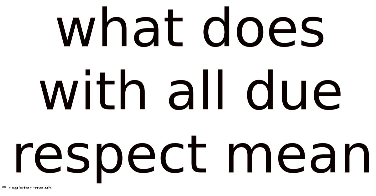 What Does With All Due Respect Mean