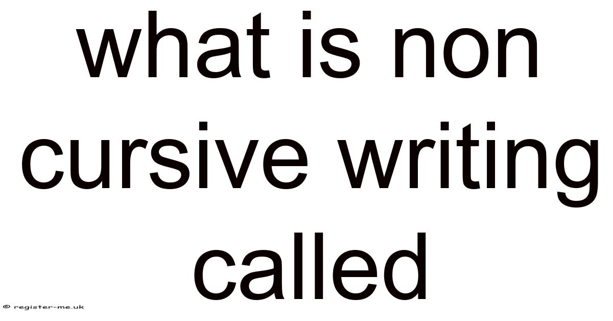 What Is Non Cursive Writing Called