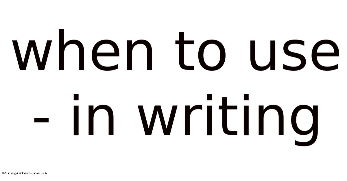In Using When To Use - In Writing