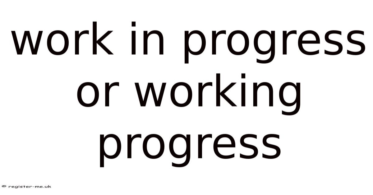 Work In Progress Or Working Progress